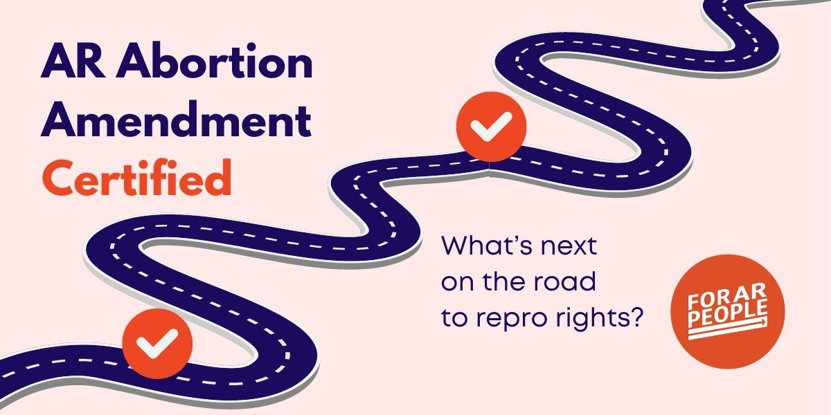 AR Abortion Amendment Certified: What’s Next on the Road to Repro Rights?